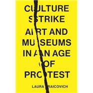 Culture Strike Art and Museums in an Age of Protest