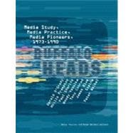 Buffalo Heads Media Study, Media Practice, Media Pioneers, 1973-1990