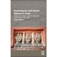 Sovereignty and Social Reform in India: British Colonialism and the Campaign against Sati, 1830-1860