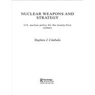 Nuclear Weapons and Strategy : US Nuclear Policy for the Twenty-First Century