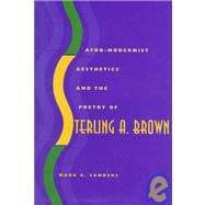 Afro-Modernist Aesthetics and the Poetry of Sterling A. Brown