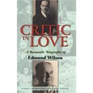 Critic in Love A Romantic Biography of Edmund Wilson