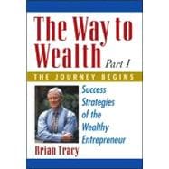 Way to Wealth: Part 1 the Journey Begins : Success Strategies of the Wealthy Entrepreneur