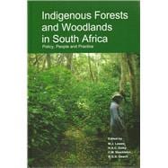 Indigenous Forests and Woodlands in South Africa Policy, People and Practice