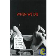 When We Die : The Science, Culture and Rituals of Death