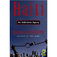 An Unbroken Agony: Haiti, from Revolution to the Kidnapping of a President
