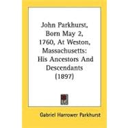 John Parkhurst, Born May 2, 1760, at Weston, Massachusetts : His Ancestors and Descendants (1897)