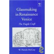 Glassmaking in Renaissance Venice: The Fragile Craft