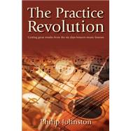 The Practice Revolution: Getting Great Results From The Six Days Between Music Lessons