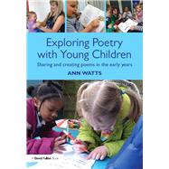 Exploring Poetry with Young Children: Sharing and creating poems in the early years