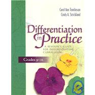 Differentiation in Practice : A Resource Guide for Differentiating Curriculum, Grades 9-12