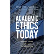 Academic Ethics Today Problems, Policies, and Prospects for University Life