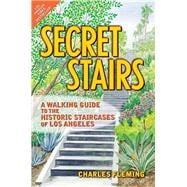 Secret Stairs A Walking Guide to the Historic Staircases of Los Angeles