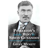 Pinkerton’s and the Hunt for Simon Gunanoot Double Murder, Secret Agents and an Elusive Outlaw