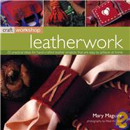 Leatherwork: 25 Practical Ideas For Hand-Crafted Leather Projects That Are Easy To Make At Home