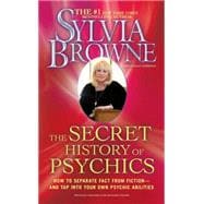 The Secret History of Psychics How to Separate Fact From Fiction - and Tap Into Your Own Psychic Abilities