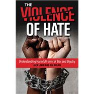 The Violence of Hate Understanding Harmful Forms of Bias and Bigotry