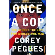 Once a Cop The Street, the Law, Two Worlds, One Man