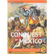The Conquest of Mexico: How Hernan Cortes and Other Conquistadors Won an Empire for Spain