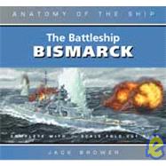 The Battleship Bismarck: Anatomy of the Ship