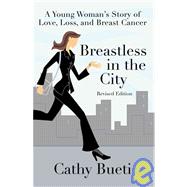 Breastless in the City : A Young Woman's Story of Love, Loss, and Breast Cancer