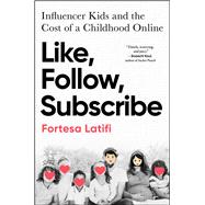 Like, Follow, Subscribe Influencer Kids and the Cost of a Childhood Online