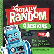 Totally Random Questions Volume 4 101 Bizarre and Cool Q&As