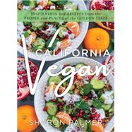 California Vegan Inspiration and Recipes from the People and Places of the Golden State