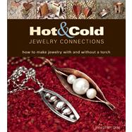 Hot and Cold Jewelry Connections How to Make Jewelry With and Without a Torch