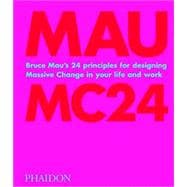 Bruce Mau: MC24 Bruce Mau's 24 Principles for Designing Massive Change in your Life and Work,9781838660505