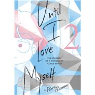Until I Love Myself, Vol. 2 The Journey of a Nonbinary Manga Artist