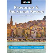 Moon Provence & the French Riviera Best Beaches, Local Food & Wine, Hillside Villages