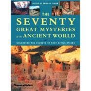 Seventy Great Mysteries of the Ancient World : Unlocking the Secrets of Past Civilizations