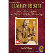 Harry Reser : Tenor Banjo Legend: 26 Virtuoso Solos for Tenor Banjo