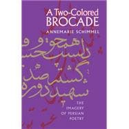 A Two-Colored Brocade: The Imagery of Persian Poetry