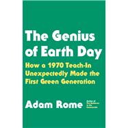 The Genius of Earth Day How a 1970 Teach-In Unexpectedly Made the First Green Generation