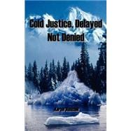 Cold Justice, Delayed Not Denied