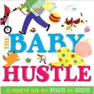 The Baby Hustle An Interactive Book with Wiggles and Giggles!