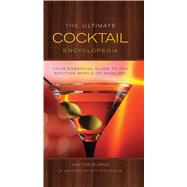 The Ultimate Cocktail Encyclopedia Your Essential Guide to the Exciting World of Mixology