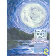 I Wasn't Ready to Say Goodbye Companion Workbook : Surviving, Coping and Healing after the Sudden Death of a Loved One