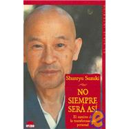 No Siempre Sera Asi: El Camino de la Transformacion Personal / Not Always So: Practicing the True Spirit of Zen