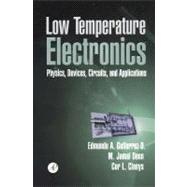Low Temperature Electronics : Physics, Devices, Circuits, and Applications