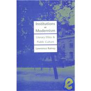 Institutions of Modernism : Literary Elites and Public Culture