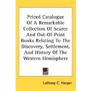 Priced Catalogue Of A Remarkable Collection Of Scarce And Out-Of-Print Books Relating To The Discovery, Settlement, And History Of The Western Hemisphere
