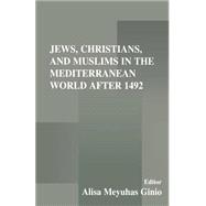 Jews, Christians, and Muslims in the Mediterranean World After 1492