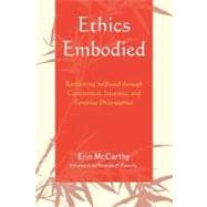 Ethics Embodied Rethinking Selfhood through Continental, Japanese, and Feminist Philosophies