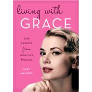 Living with Grace Life Lessons from America's Princess