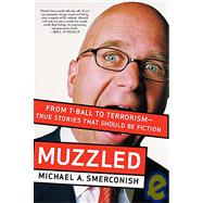 Muzzled : From T-Ball to Terrorism-True Stories That Should Be Fiction