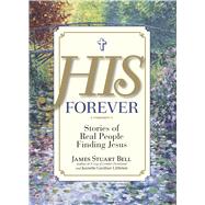 His Forever : Stories of Real People Finding Jesus