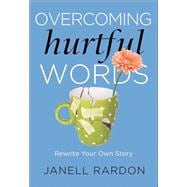 Overcoming Hurtful Words Rewrite Your Own Story